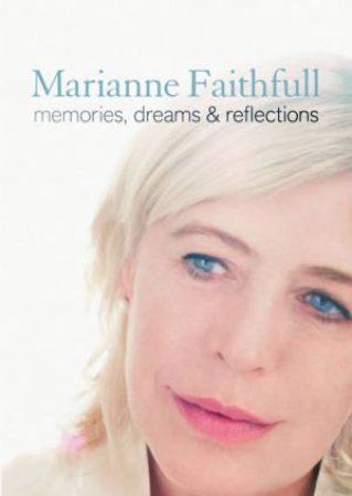 Memories, Dreams And Reflections by Marianne Faithfull