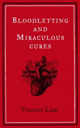 Bloodletting And Miraculous Cures by Vincent Lam