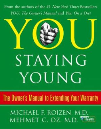 You: Staying Young: The Owner's Manual To Extending Your Warranty by Mehmet Oz & Michael Roizen