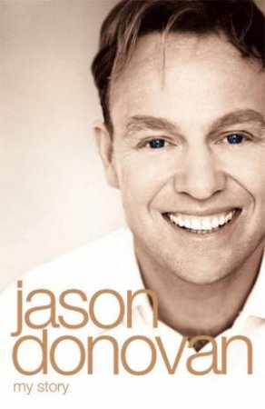 Between the Lines: My Story Uncut by Jason Donovan
