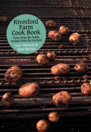 Riverford Farm Cook Book: Tales from the Fields, Recipes from the Kitchen by J Baxter & G Watson