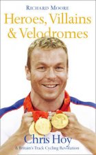 Heroes Villains and Velodromes Inside Track Cycling with Chris Hoy