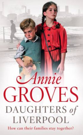 Daughters Of Liverpool: How can their families stay together? by Annie Groves