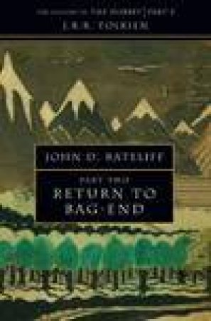 The History Of The Hobbit: Volume Two: Return To Bag-End by John D. Rateliff