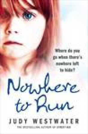 Nowhere to Run: Where Do You Go When There's Nowhere Else to Hide? by Judy Westwater