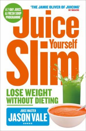 The Juice Master Juice Youself Slim: The Healthy Way to Lose Weight by Jason Vale
