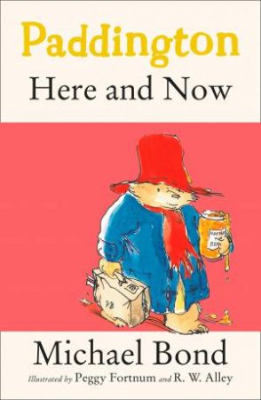 Paddington Here And Now by Michael Bond & R.W. Alley