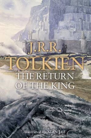 The Return Of The King - Illustrated Edition by J R R Tolkien & Alan Lee