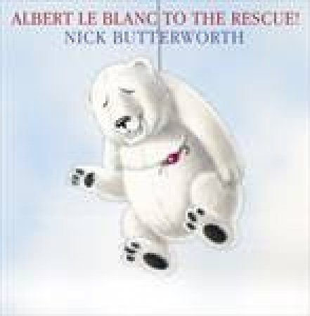 Albert Le Blanc To The Rescue by Nick Butterworth