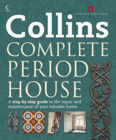 Collins Complete Period House: A Step-By-Step Guide To The Repair And Maintenance Of Your Valuable Home by David Day & Albert Jackson