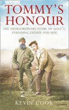 Tommys Honour The Extraordinary Story of Golfs Founding Father and