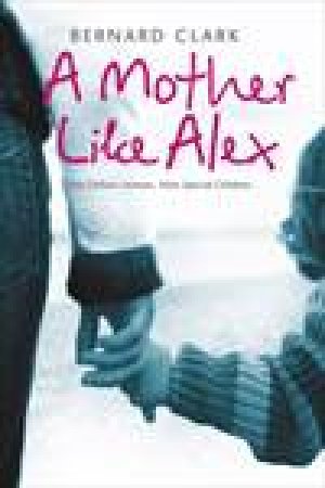 A Mother Like Alex by Bernard Clark