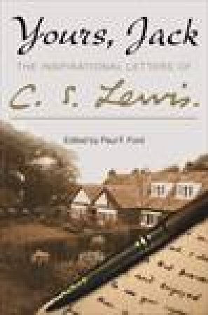 Yours, Jack: The Inspirational Letters of C. S. Lewis by C S Lewis