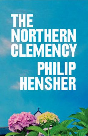 The Northern Clemency by Philip Hensher