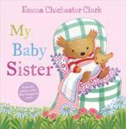 My Baby Sister by Emma Chichester Clark