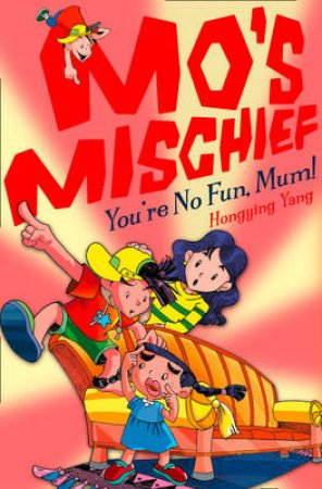 Mo's Mischief: You're No Fun Mum! by Hongying Yang