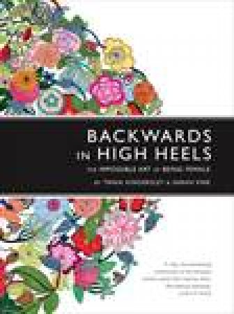 Backwards in High Heels: The Impossible Art of Being Female by Tania Kindersley & Sarah Vine