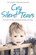 Cry Silent Tears The Horrific True Story of the Mute Little Boy in the Cellar