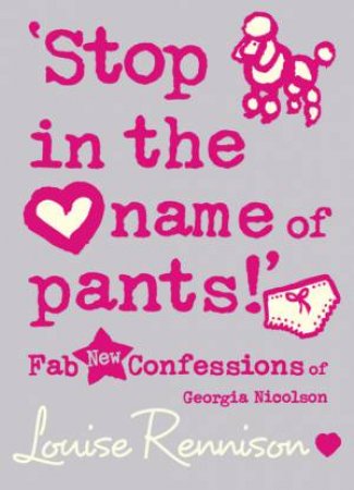 Stop in the Name of Pants by Louise Rennison