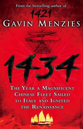 1434: The Year A Chinese Fleet Sailed To Italy And Ignited The Renaissance by Gavin Menzies