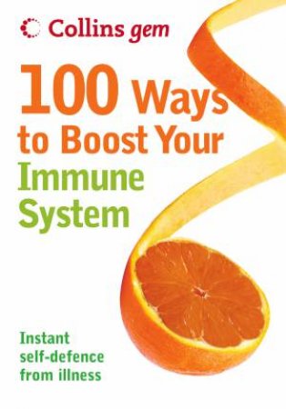 Collins Gem: 100 Ways To Boost Your Immune System by Theresa Cheung