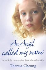 An Angel Called My Name Incredible True Stories from the Other Side