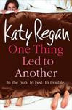 One Thing Led To Another by Katy Regan