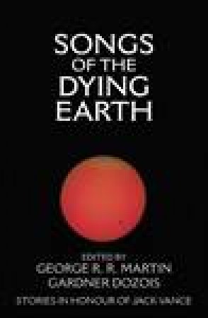 Songs of The Dying Earth by Gardner Dozios & George R R Martin