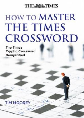 How To Master The Times Crossword: The Times Crossword Demystified by Various