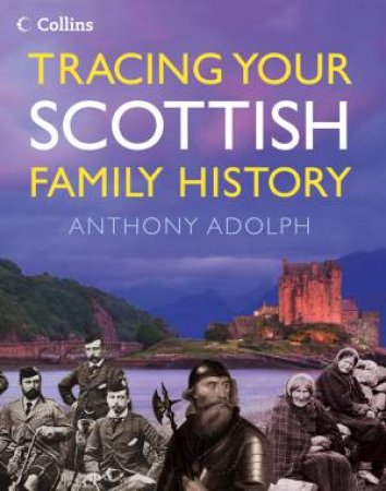 Collins Tracing Your Scottish Family History by Anthony Adolph