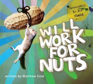 Will Work For Nuts: How to train goldfish to play football and other animal stunts by Matthew Cole