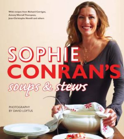 Sophie Conran's Soups And Stews by Sophie Conran