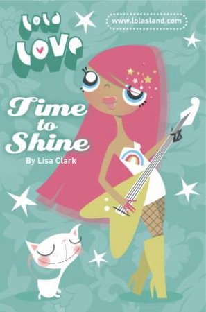 Lola Love: Time to Shine by Lisa Clark