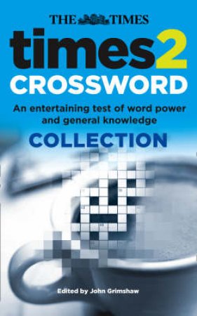 Times 2 Crossword Collection: An Entertaining test of word power and by .