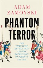 Phantom Terror The Threat of Revolution and the Repression of Liberty 17891848