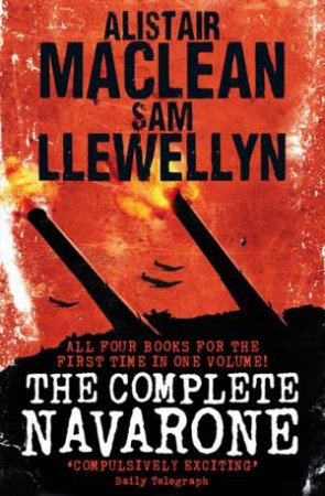 The Complete Navarone 50th Anniversary Edition by Sam Llewellyn & Alistair MacLean