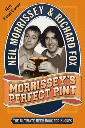 Morrissey's Perfect Pint by Richard Fox & Neil Morrissey