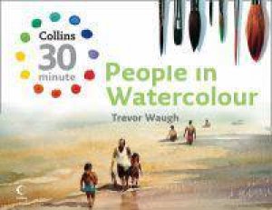 30-minute People in Watercolour by Trevor Waugh