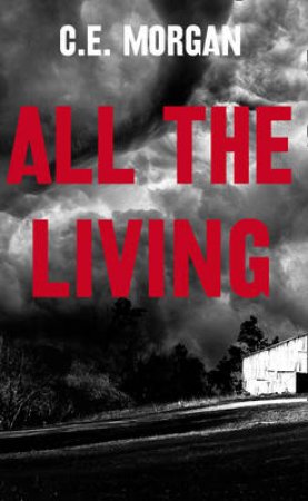 All the Living by C E Morgan