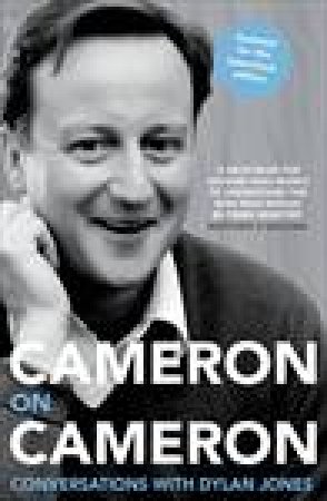 Cameron on Cameron: Conversations with Dylan Jones by David Cameron