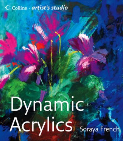 Dynamic Acrylics by Soraya French
