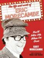 Youll Miss Me When Im Gone The Work and Life of Eric Morecambe