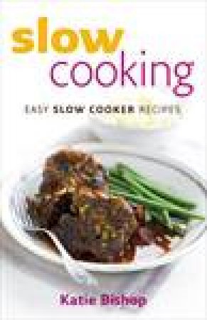 Slow Cooking: Easy Slow Cooker Recipes by Katie Bishop