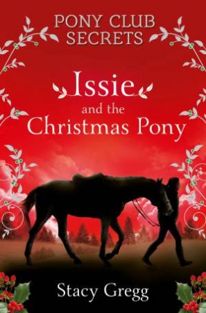 Pony Club Secrets: Issie And The Christmas Pony by Stacy Gregg