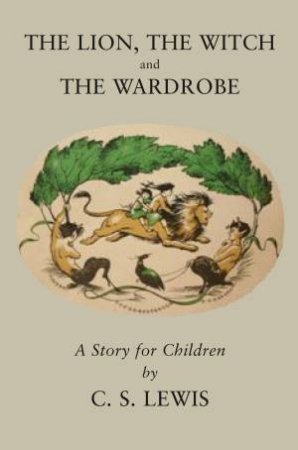 The Chronicles Of Narnia (2) - The Lion, The Witch and The Wardrobe by C S Lewis