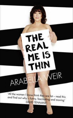 The Real Me is Thin by Arabella Weir