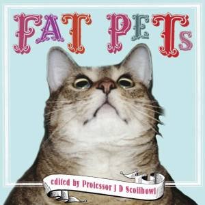 Fat Pets by Professor J.D. Scoffbowl