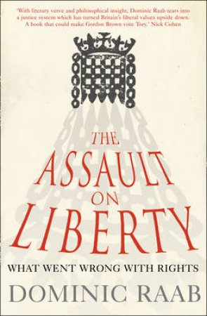 Assault On Liberty: What Went Wrong with Rights by Dominic Raab