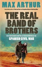 Real Band of Brothers Firsthand Accounts From the Last British Survivors of the Spanish Civil War