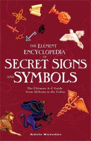 Element Encyclopedia Of Signs And Symbols: The Ultimate A-Z Guide by Adele Nozedar